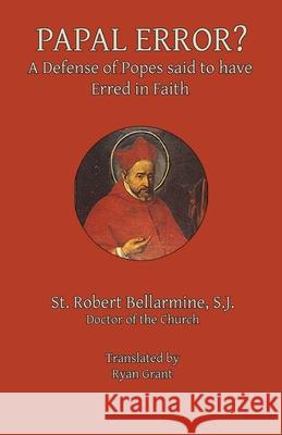 Papal Error?: A Defense of Popes Said to Have Erred in Faith St Robert Bellarmin Ryan Grant 9780692565995 Mediatrix Press - książka