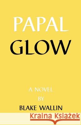 Papal Glow Blake Wallin 9780999472347 Maudlin House - książka