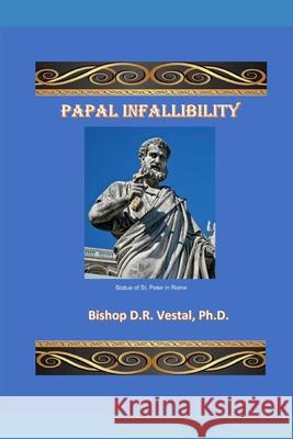Papal Infallibility Phd Bishop D. R. Vestal 9781697467505 Independently Published - książka