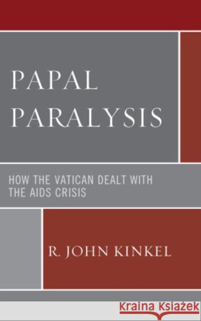 Papal Paralysis: How the Vatican Dealt with the AIDS Crisis Kinkel, R. John 9780739176849 Lexington Books - książka