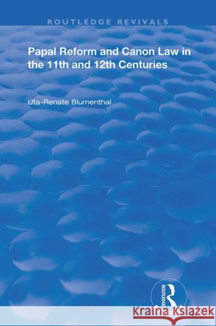 Papal Reform and Canon Law in the 11th and 12th Centuries Uta-Renate Blumenthal 9780367197940 Routledge - książka