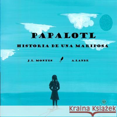 Papalotl: Historia de una Mariposa Lande, A. 9781546891635 Createspace Independent Publishing Platform - książka