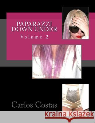 Paparazzi Down Under: Volume 2 Carlos Costas 9781502937766 Createspace - książka