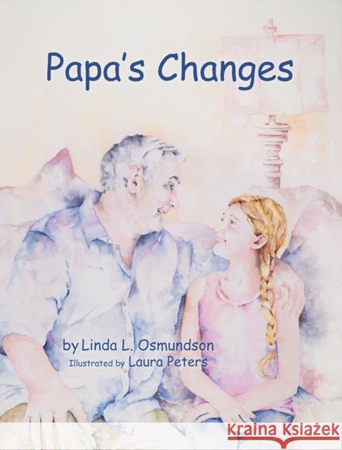 Papa's Changes: Dementia Through a Child's Eyes Linda L. Osmundson Laura Peters 9781733405201 Cactus Court Press - książka