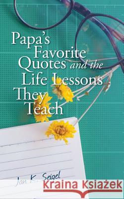 Papa's Favorite Quotes and the Life Lessons They Teach Jan K. Seigel 9781541150201 Createspace Independent Publishing Platform - książka