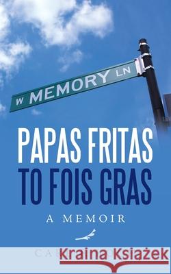 Papas Fritas to Fois Gras: A Memoir Carl F Koch 9781665521703 Authorhouse - książka
