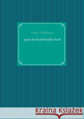 papas koch philsophie buch Volker Hoffmann 9783751999106 Books on Demand - książka