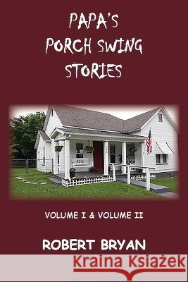 Papa's Porch Swing Stories Robert Bryan 9781737638483 Old Paths Publications, Inc - książka