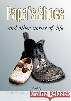 Papa's Shoes and other stories of life Mark Worthing Pete Court Claire Bell 9780648695707 Immortalise - książka