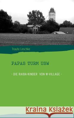 Papas Turm USW: Die Raiba-Kinder von W-Village Leschke, Traute 9783833488702 Bod - książka