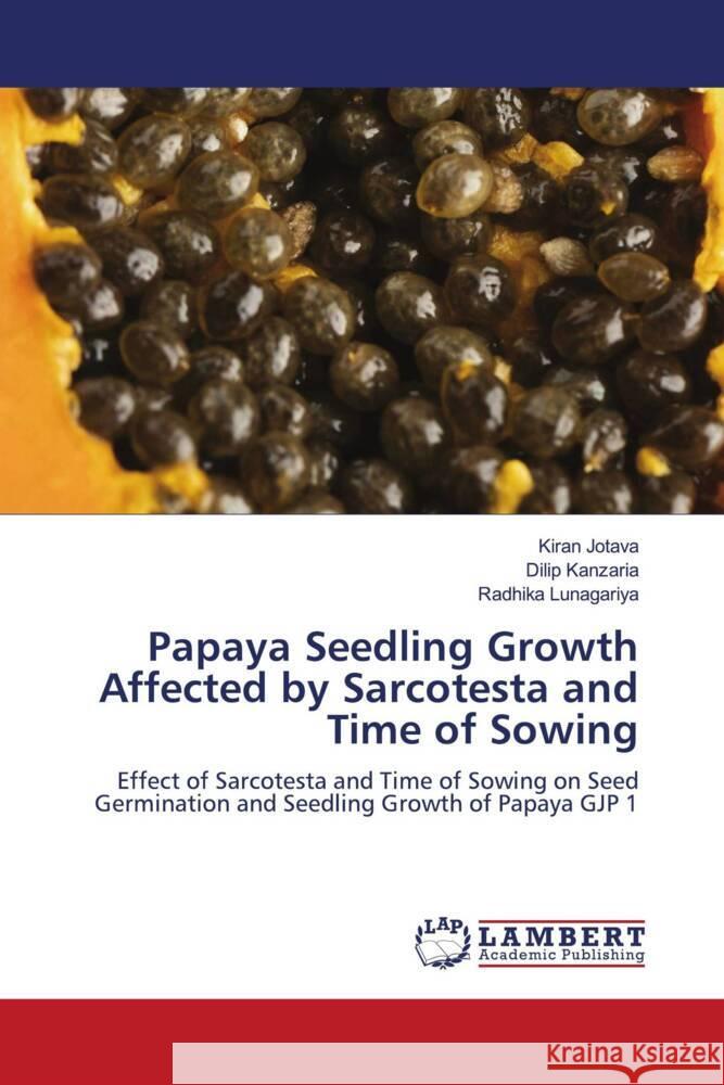 Papaya Seedling Growth Affected by Sarcotesta and Time of Sowing Jotava, Kiran, Kanzaria, Dilip, Lunagariya, Radhika 9786206754800 LAP Lambert Academic Publishing - książka