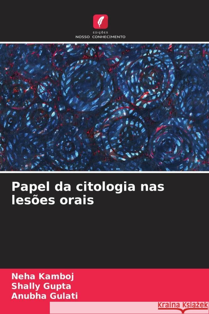 Papel da citologia nas lesões orais Kamboj, Neha, Gupta, Shally, Gulati, Anubha 9786206385134 Edições Nosso Conhecimento - książka