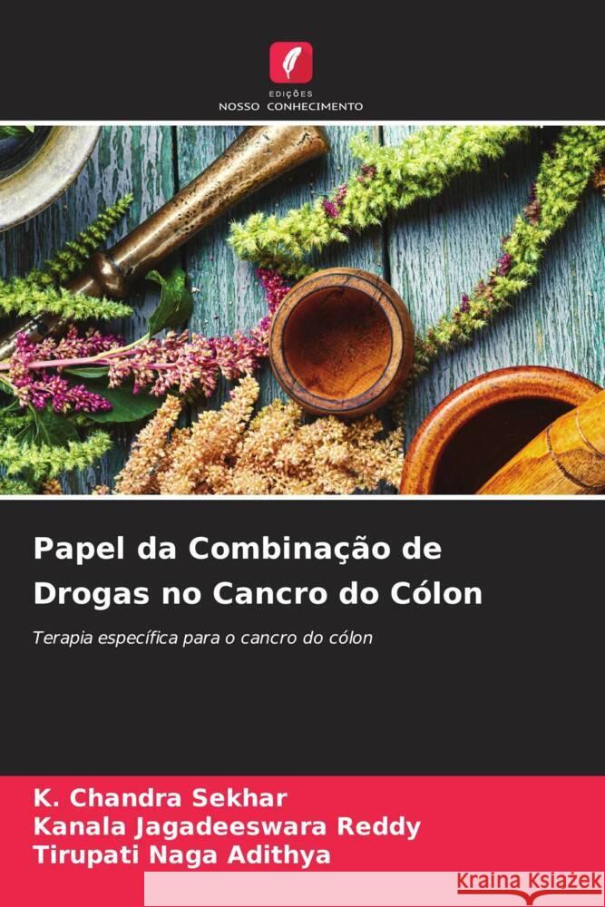 Papel da Combinação de Drogas no Cancro do Cólon Sekhar, K. Chandra, Jagadeeswara Reddy, Kanala, Naga Adithya, Tirupati 9786205055496 Edições Nosso Conhecimento - książka