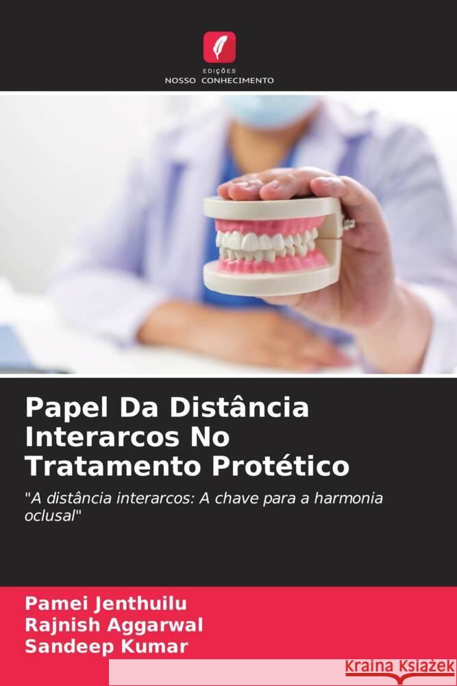 Papel Da Distância Interarcos No Tratamento Protético Jenthuilu, Pamei, AGGARWAL, RAJNISH, Kumar, Sandeep 9786208161439 Edições Nosso Conhecimento - książka