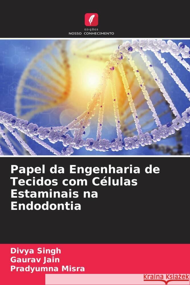 Papel da Engenharia de Tecidos com C?lulas Estaminais na Endodontia Divya Singh Gaurav Jain Pradyumna Misra 9786207139941 Edicoes Nosso Conhecimento - książka