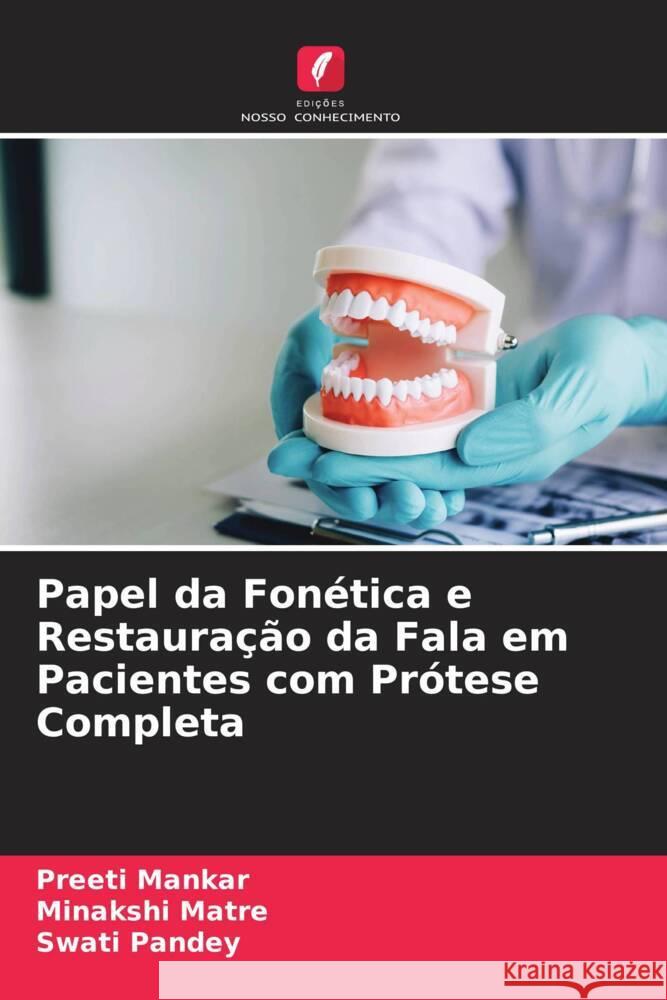 Papel da Fonética e Restauração da Fala em Pacientes com Prótese Completa Mankar, Preeti, Matre, Minakshi, Pandey, Swati 9786209457586 Edições Nosso Conhecimento - książka