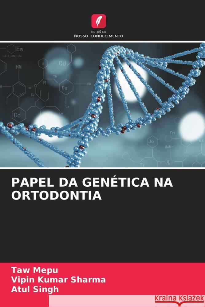 PAPEL DA GENÉTICA NA ORTODONTIA Mepu, Taw, Sharma, Vipin Kumar, Singh, Atul 9786208217150 Edições Nosso Conhecimento - książka