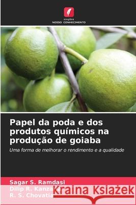 Papel da poda e dos produtos químicos na produção de goiaba Ramdasi, Sagar S., Kanzaria, Dilip R., Chovatia, R. S. 9786206817475 Edições Nosso Conhecimento - książka