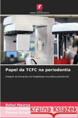 Papel da TCFC na periodontia Maurya, Rahul, Thakur, Rajesh Kumar, Kataria, Prerna 9786209235948 Edições Nosso Conhecimento - książka