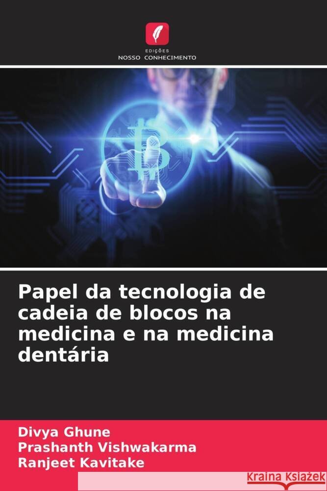 Papel da tecnologia de cadeia de blocos na medicina e na medicina dent?ria Divya Ghune Prashanth Vishwakarma Ranjeet Kavitake 9786208015664 Edicoes Nosso Conhecimento - książka
