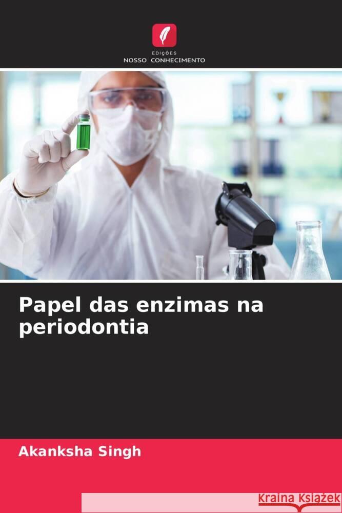 Papel das enzimas na periodontia Akanksha Singh 9786207290116 Edicoes Nosso Conhecimento - książka