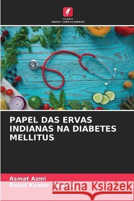 Papel Das Ervas Indianas Na Diabetes Mellitus Asmat Azmi Rahul Kumar Sharma  9786206262244 Edicoes Nosso Conhecimento - książka