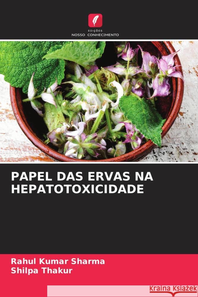 PAPEL DAS ERVAS NA HEPATOTOXICIDADE Sharma, Rahul Kumar, Thakur, Shilpa 9786204874012 Edições Nosso Conhecimento - książka