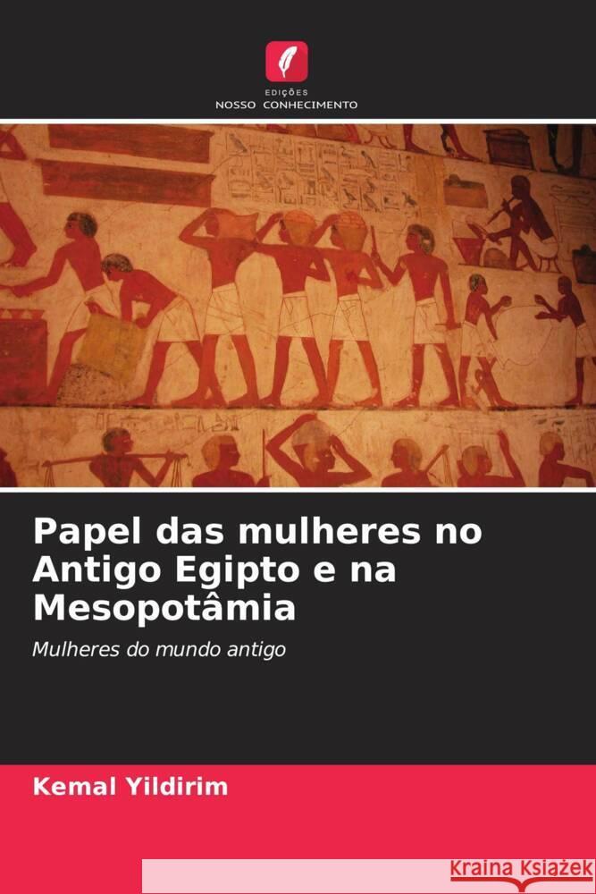 Papel das mulheres no Antigo Egipto e na Mesopot?mia Kemal Yildirim 9786206918974 Edicoes Nosso Conhecimento - książka