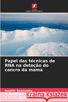 Papel das t?cnicas de RNA na dete??o do cancro da mama Swathi Somisetty P. Santhos P. V. G. K. Sarma 9786207522927 Edicoes Nosso Conhecimento - książka