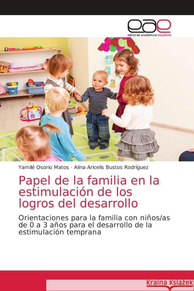 Papel de la familia en la estimulaci?n de los logros del desarrollo Yamil? Osori Alina Aricelis Busto 9786202169004 Editorial Academica Espanola - książka