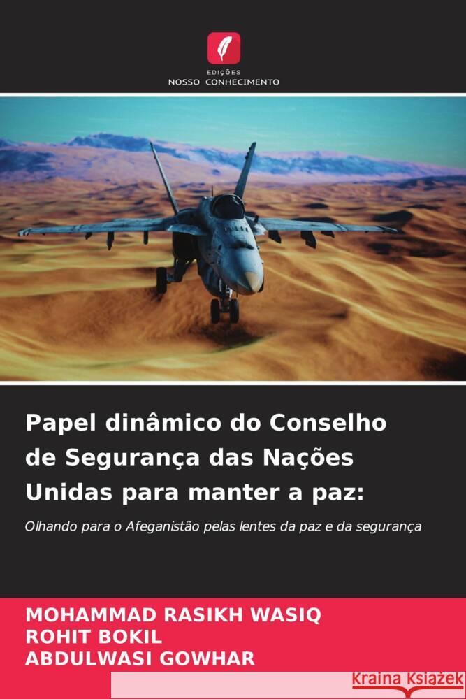 Papel dinâmico do Conselho de Segurança das Nações Unidas para manter a paz: WASIQ, MOHAMMAD RASIKH, BOKIL, ROHIT, GOWHAR, ABDULWASI 9786206591962 Edições Nosso Conhecimento - książka