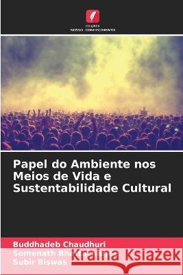 Papel do Ambiente nos Meios de Vida e Sustentabilidade Cultural Buddhadeb Chaudhuri Somenath Bhattacharjee Subir Biswas 9786205223772 Edicoes Nosso Conhecimento - książka