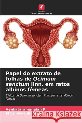 Papel do extrato de folhas de Ocimum sanctum linn. em ratos albinos fêmeas Venkataramanaiah P, M Srinivasulu Reddy 9786204173375 Edicoes Nosso Conhecimento - książka