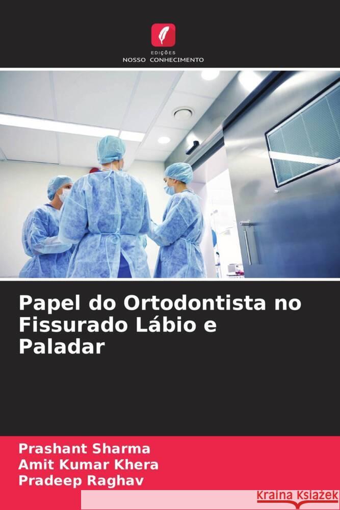 Papel do Ortodontista no Fissurado Lábio e Paladar Sharma, Prashant, Khera, Amit Kumar, Raghav, Pradeep 9786204916514 Edições Nosso Conhecimento - książka