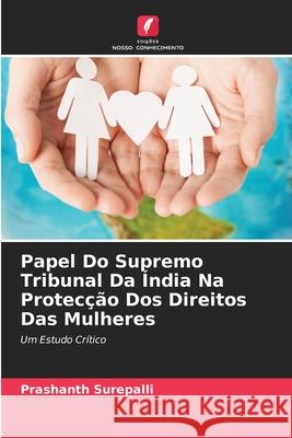 Papel Do Supremo Tribunal Da ?ndia Na Protec??o Dos Direitos Das Mulheres Prashanth Surepalli 9786207623341 Edicoes Nosso Conhecimento - książka