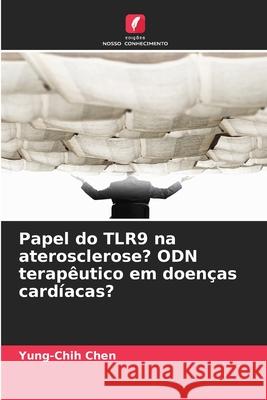 Papel do TLR9 na aterosclerose? ODN terapêutico em doenças cardíacas? Chen, Yung-Chih 9786208828851 Edições Nosso Conhecimento - książka