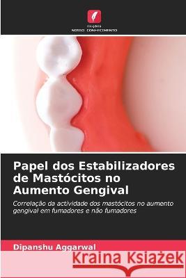 Papel dos Estabilizadores de Mastocitos no Aumento Gengival Dipanshu Aggarwal   9786206032342 Edicoes Nosso Conhecimento - książka