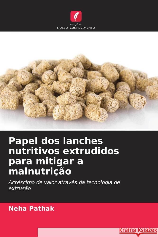 Papel dos lanches nutritivos extrudidos para mitigar a malnutrição Pathak, Neha 9786204832357 Edições Nosso Conhecimento - książka