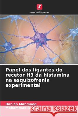 Papel dos ligantes do recetor H3 da histamina na esquizofrenia experimental Mahmood, Danish, Akhtar, Mohammad 9786208840051 Edições Nosso Conhecimento - książka