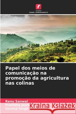 Papel dos meios de comunicação na promoção da agricultura nas colinas Sanwal, Renu, Joshi, Pratibha, Singh, Govind 9786209511325 Edições Nosso Conhecimento - książka