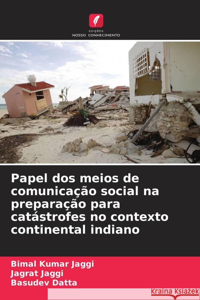 Papel dos meios de comunicação social na preparação para catástrofes no contexto continental indiano Jaggi, Bimal Kumar, Jaggi, Jagrat, Datta, Basudev 9786204781709 Edições Nosso Conhecimento - książka