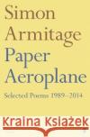 Paper Aeroplane: Selected Poems 1989–2014 Simon Armitage 9780571353392 Faber & Faber
