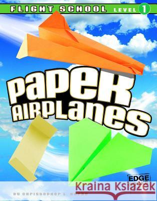 Paper Airplanes, Flight School Level 1 Harbo, Christopher L. 9781429647410 Edge Books - książka