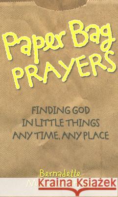 Paper Bag Prayers: Finding God in Little Things: Any Time, Any Place McCarver Snyder, Bernadette 9780764813832 Liguori Publications - książka