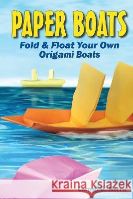 Paper Boats: Fold & Float Your Own Origami Boats Carmel D Morris   9780645883909 Walk Da Plank - książka