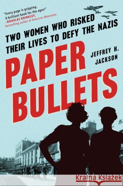 Paper Bullets: Two Women Who Risked Their Lives to Defy the Nazis Jackson, Jeffrey H. 9781643752051 Algonquin Books - książka