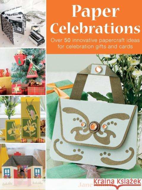 Paper Celebrations: Over 50 Innovative Papercraft Ideas for Celebration Gifts and Cards Alford, Jane 9780715327814 David & Charles Publishers - książka