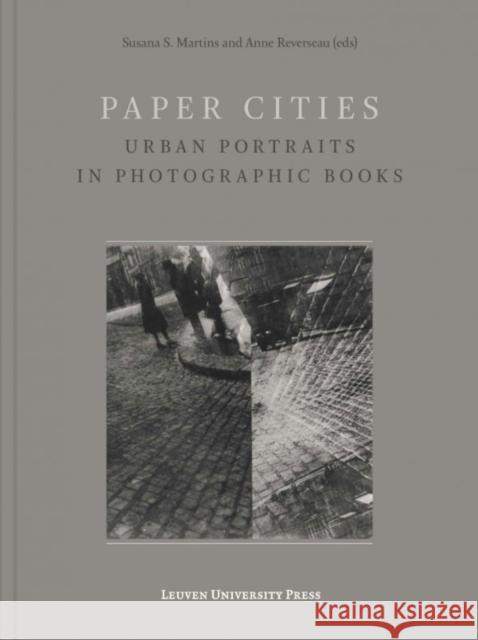 Paper Cities: Urban Portraits in Photographic Books Anne Reverseau Susana S. Martins  9789462700581 Leuven University Press - książka