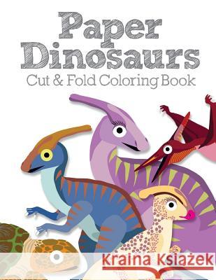 Paper Dinosaurs Cut and Fold Coloring Book Mark Butler 9780692056356 Paper Dinosaurs Cut & Fold Coloring Book - książka