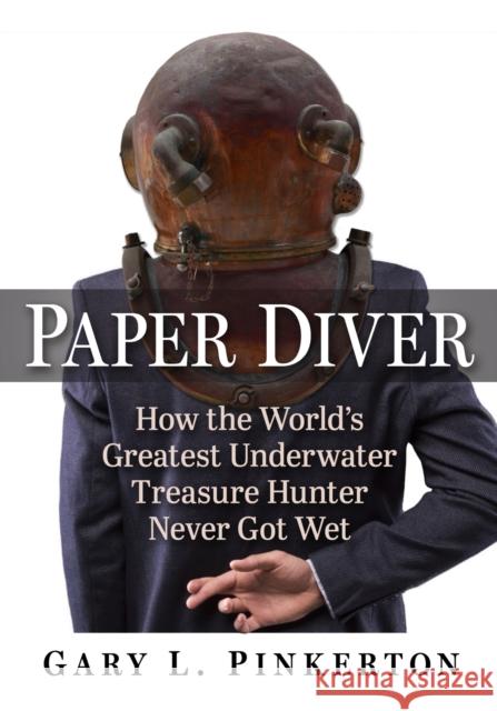 Paper Diver: How the World's Greatest Underwater Treasure Hunter Never Got Wet Gary L. Pinkerton 9781476694023 McFarland & Co  Inc - książka